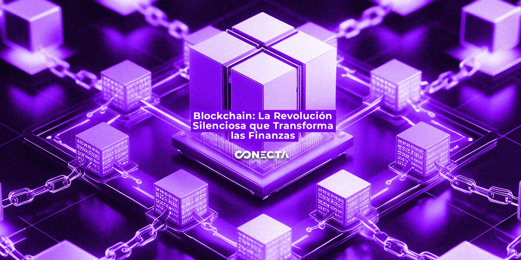 Blockchain: La Revolución Silenciosa que Transforma las Finanzas Blockchain: La Revolución Silenciosa que Transforma las Finanzas