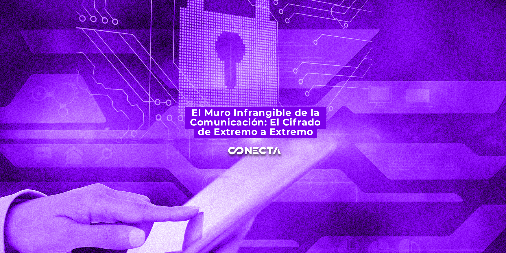 El Muro Infrangible de la Comunicación: El Cifrado de Extremo a Extremo