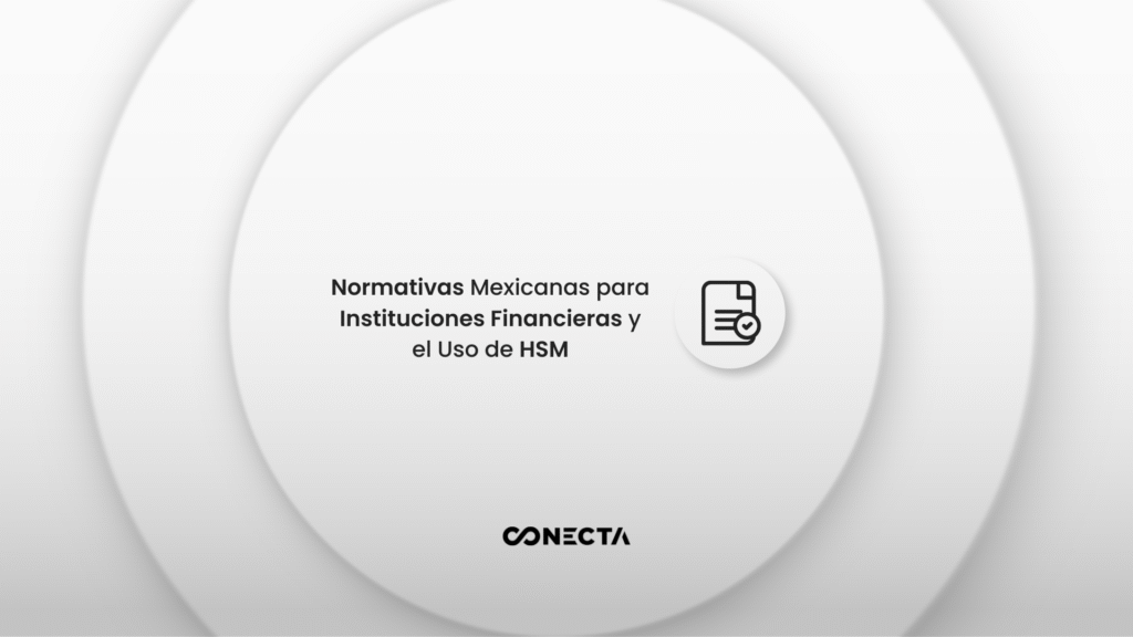 Normativas Mexicanas para Instituciones Financieras y el Uso de HSM