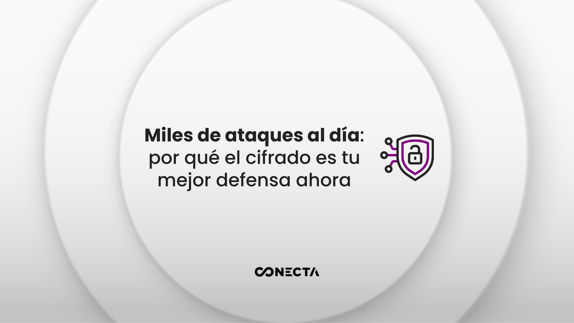 Miles de ataques al día: por qué el cifrado es tu mejor defensa ahora Miles de ataques al día: por qué el cifrado es tu mejor defensa ahora