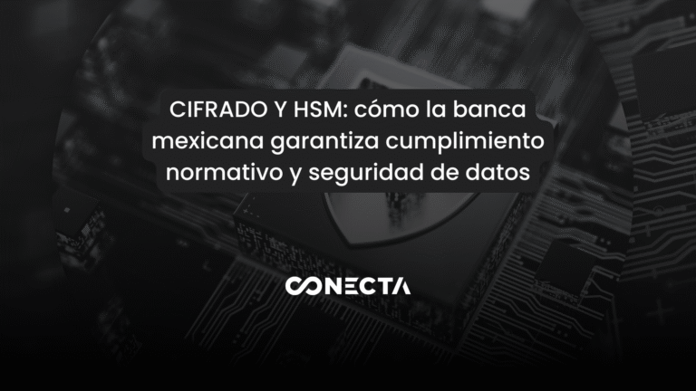 Cifrado y HSM: cómo la banca mexicana garantiza cumplimiento normativo y seguridad de datos